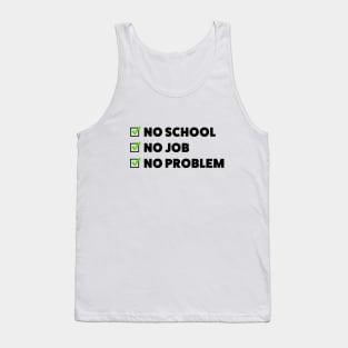 No school. No job. No problem. Tank Top